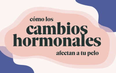 Cómo los cambios hormonales afectan a tu cabello