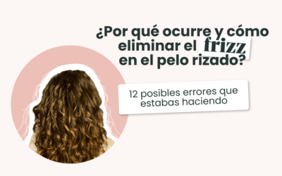 ¿Por qué ocurre y cómo eliminar el frizz en el pelo rizado?