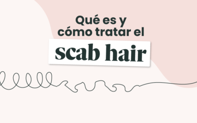 ¿Qué es el scab hair y cómo tratarlo?